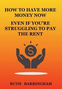 Produktbild: How To Have More Money Now Even If You're Struggling To Pay The Rent