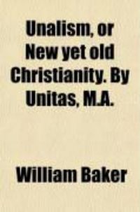 Produktbild: Baker, W: Unalism Or New Yet Old Christi