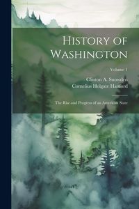 Produktbild: History of Washington: The Rise and Progress of an American State; Volume 1