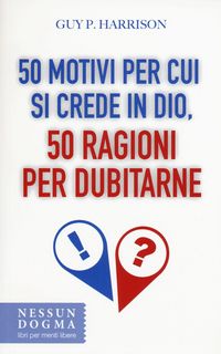 Produktbild: 50 motivi per cui si crede in Dio, 50 ragioni per dubitarne