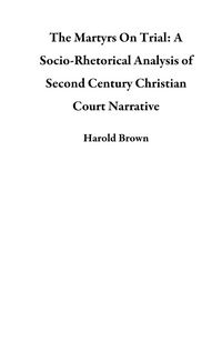 Produktbild: The Martyrs On Trial: A Socio-Rhetorical Analysis of Second Century Christian Court Narrative