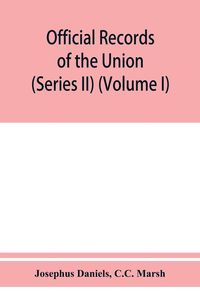 Produktbild: Official records of the Union and Confederate navies in the war of the rebellion (Series II) (Volume I)