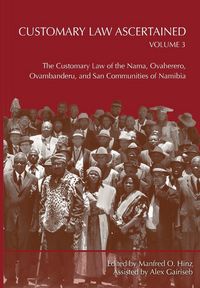 Produktbild: Customary Law Ascertained Volume 3. The Customary Law of the Nama, Ovaherero, Ovambanderu, and San Communities of Namibia