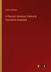 Produktbild: A Physical, Historical, Political & Descriptive Geography