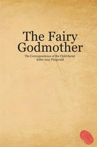 Produktbild: The Fairy Godmother. The Correspondence of the Child Serial Killer Amy Fitzgerald (Fables, #1)