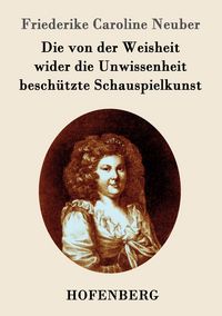 Produktbild: Die von der Weisheit wider die Unwissenheit besch&uuml;tzte Schauspielkunst