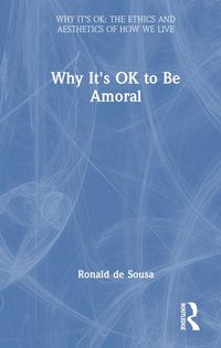 Produktbild: De Sousa, R: Why It's OK to Be Amoral