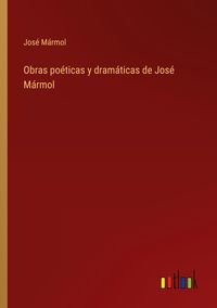 Produktbild: Obras po&eacute;ticas y dram&aacute;ticas de Jos&eacute; M&aacute;rmol