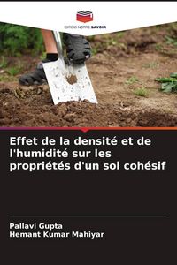 Produktbild: Effet de la densit&eacute; et de l'humidit&eacute; sur les propri&eacute;t&eacute;s d'un sol coh&eacute;sif