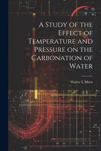 Produktbild: A Study of the Effect of Temperature and Pressure on the Carbonation of Water