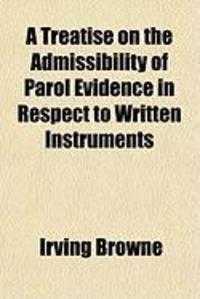 Produktbild: A Treatise on the Admissibility of Parol Evidence in Respect to Written Instruments