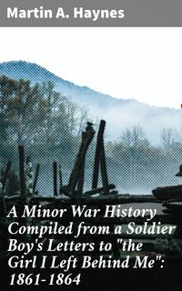 Produktbild: A Minor War History Compiled from a Soldier Boy's Letters to "the Girl I Left Behind Me": 1861-1864
