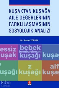 Produktbild: Kusaktan Kusaga Aile Degerlerinin Farklilasmasinin Sosyolojik Analizi