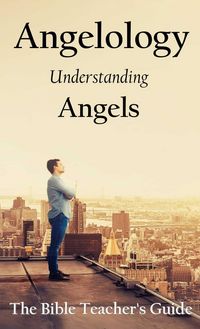 Produktbild: Angelology: Understanding Angels (The Bible Teacher's Guide, #31)