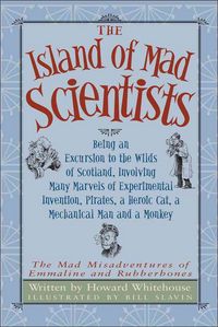 Produktbild: The Island of Mad Scientists: Being an Excursion to the Wilds of Scotland, Involving Many Marvels of Experimental Invention, Pirates, a Heroic Cat,
