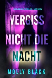Produktbild: Vergiss nicht die Nacht (Ein Clara-Pike-FBI-Thriller - Band Sieben)
