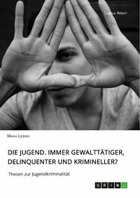Produktbild: Die Jugend. Immer gewaltt&auml;tiger, delinquenter und krimineller?