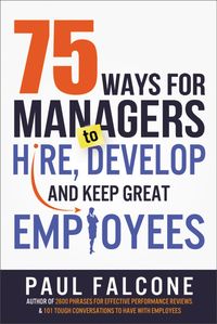 Produktbild: The 75 Ways for Managers to Hire, Develop, and Keep Great Employees