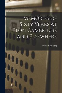 Produktbild: Memories of Sixty Years at Eton Cambridge and Elsewhere