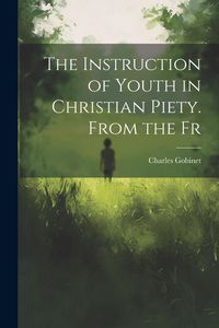 Produktbild: The Instruction of Youth in Christian Piety. From the Fr