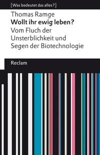 Produktbild: Wollt ihr ewig leben? Vom Fluch der Unsterblichkeit und Segen der Biotechnologie
