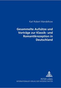 Produktbild: Gesammelte Aufs&auml;tze und Vortr&auml;ge zur Klassik- und Romantikrezeption in Deutschland