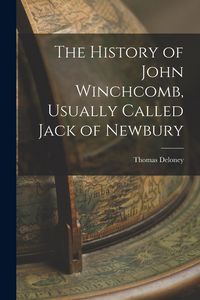 Produktbild: The History of John Winchcomb, Usually Called Jack of Newbury