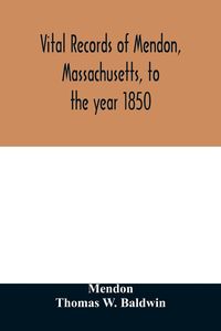 Produktbild: Vital records of Mendon, Massachusetts, to the year 1850