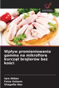 Produktbild: Wp&iquest;yw promieniowania gamma na mikroflor&iquest; kurcz&iquest;t brojler&oacute;w bez ko&iquest;ci