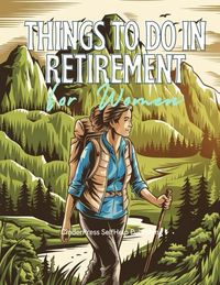 Produktbild: Things To Do in Retirement for Women: 100 Fun and Simple Adventures to Enjoy Life in Your Retired Years (Checklist Guide)