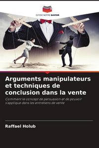 Produktbild: Arguments manipulateurs et techniques de conclusion dans la vente