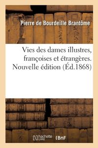 Produktbild: Vies des dames illustres, fran&ccedil;oises et &eacute;trang&egrave;res. Nouvelle &eacute;dition