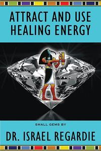 Produktbild: Regardie, I: Attract and Use Healing Energy