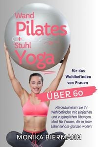 Produktbild: Wand Pilates und Stuhl Yoga f&uuml;r das Wohlbefinden von Frauen &uuml;ber 60