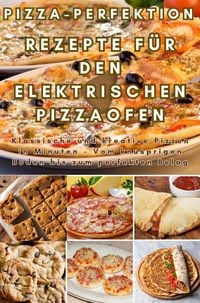 Produktbild: Pizza-Perfektion: Rezepte für den Elektrischen Pizzaofen
