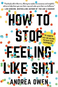 Bild vom Artikel How to Stop Feeling Like Sh*t vom Autor Andrea Owen