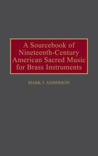 Produktbild: A Sourcebook of Nineteenth-Century American Sacred Music for Brass Instruments