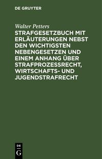 Produktbild: Strafgesetzbuch mit Erl&auml;uterungen nebst den wichtigsten Nebengesetzen und einem Anhang &uuml;ber Strafprozessrecht, Wirtschafts- und Jugendstrafrecht