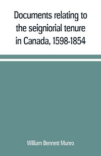 Produktbild: Documents relating to the seigniorial tenure in Canada, 1598-1854