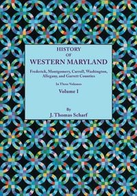 Produktbild: History of Western Maryland, Being a History of Frederick, Montgomery, Carroll, Washignton, Allegany, and Garrett Counties. in Three Volumes. Volume I