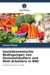 Produktbild: Sozio&ouml;konomische Bedingungen von Gem&uuml;seh&auml;ndlern und Moti-Arbeitern in BNC