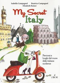 Produktbild: My secret Italy. Percorsi e luoghi del cuore delle italiane moderne