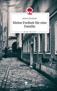 Produktbild: Meine Freiheit f&uuml;r eine Familie. Life is a Story - story.one