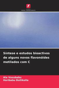Produktbild: S&iacute;ntese e estudos bioactivos de alguns novos flavon&oacute;ides metilados com C