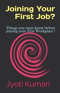 Produktbild: Joining Your First Job?: Things You Must Know Before Joining Your First Workplace !