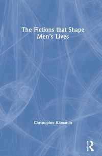 Produktbild: Kilmartin, C: Fictions that Shape Men's Lives