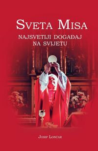 Produktbild: Sveta Misa. Najsvetiji doga&iquest;aj na svijetu