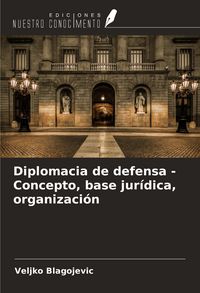 Produktbild: Diplomacia de defensa - Concepto, base jur&iacute;dica, organizaci&oacute;n