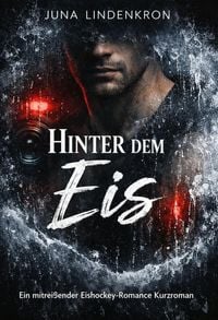 Produktbild: Hinter dem Eis: Ein mitrei&szlig;ender Eishockey-Romance Kurzroman