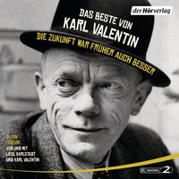Produktbild: Das Beste von Karl Valentin. Die Zukunft war fr&uuml;her auch besser